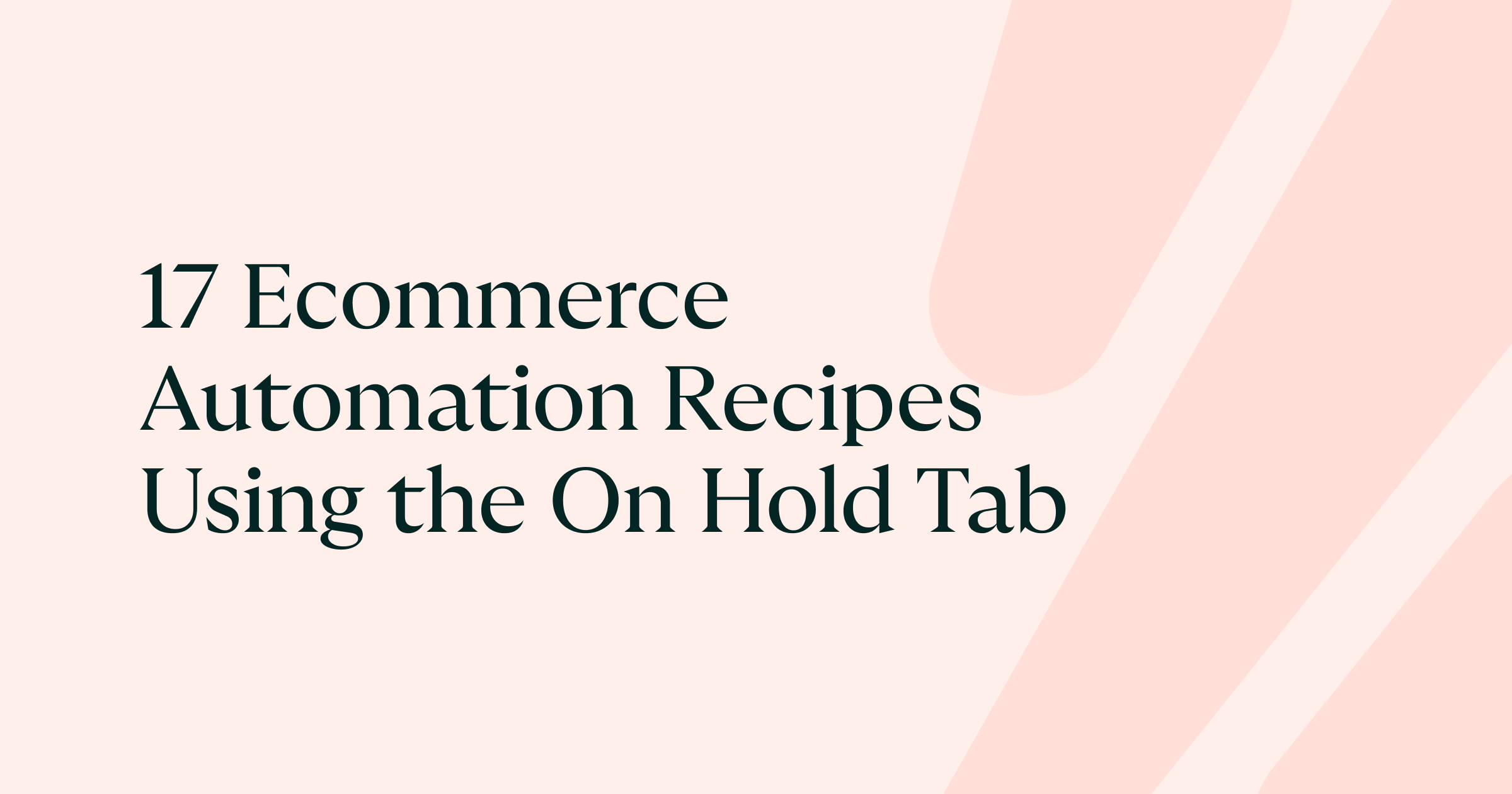 17 Ecommerce Automation Recipes Using the On Hold Tab | Zenstores