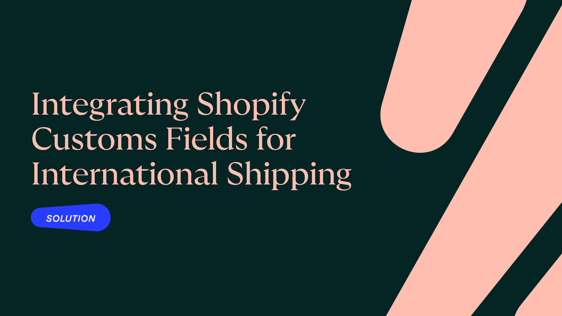 Integrating Shopify Customs Fields for Faster International Shipping