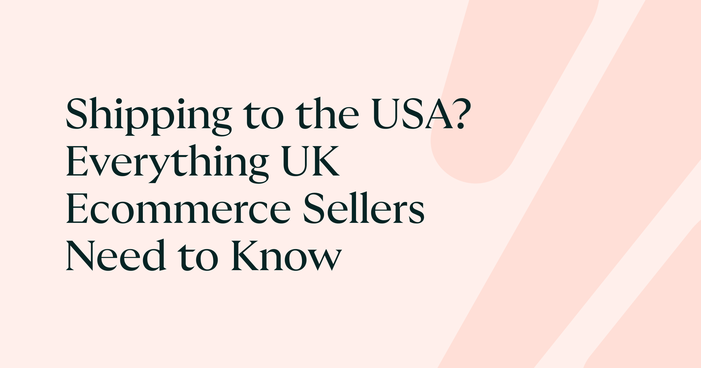 Shipping to the USA? Everything UK Ecommerce Sellers Need to Know