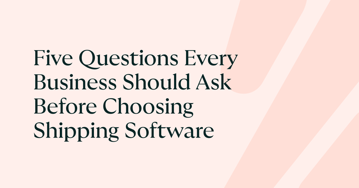 Five questions every business should ask before choosing shipping software