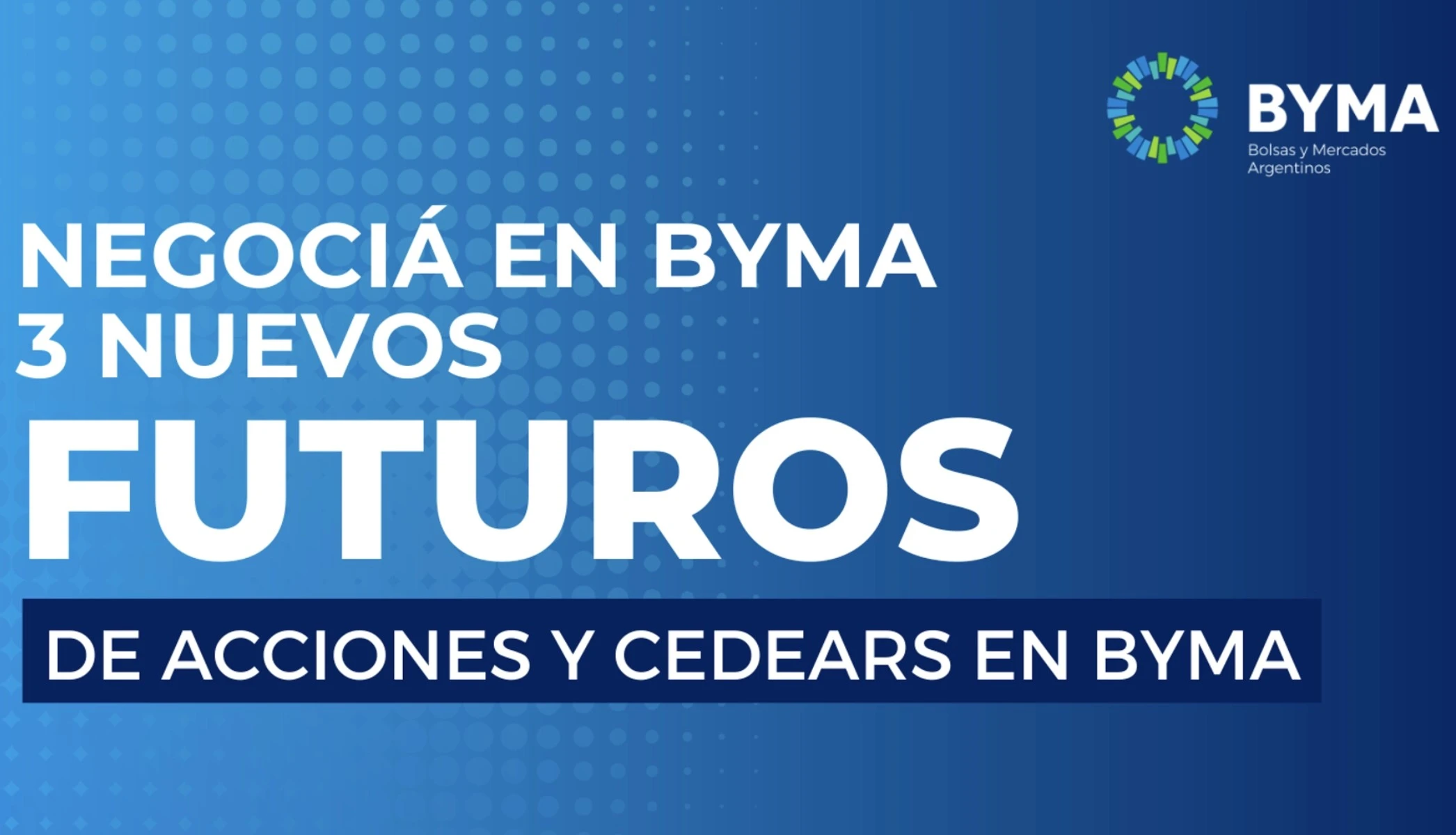 BYMA incorpora 3 futuros de acciones y CEDEARs para su negociación