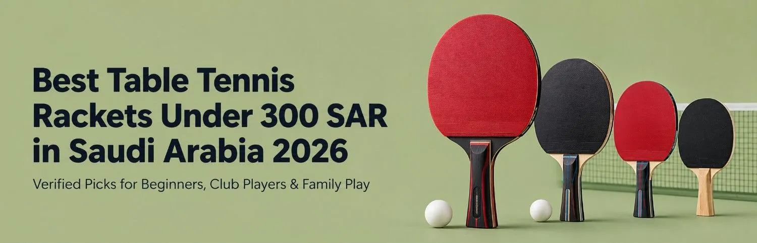 Best Table Tennis Rackets Under 300 SAR: Expert Guide for KSA