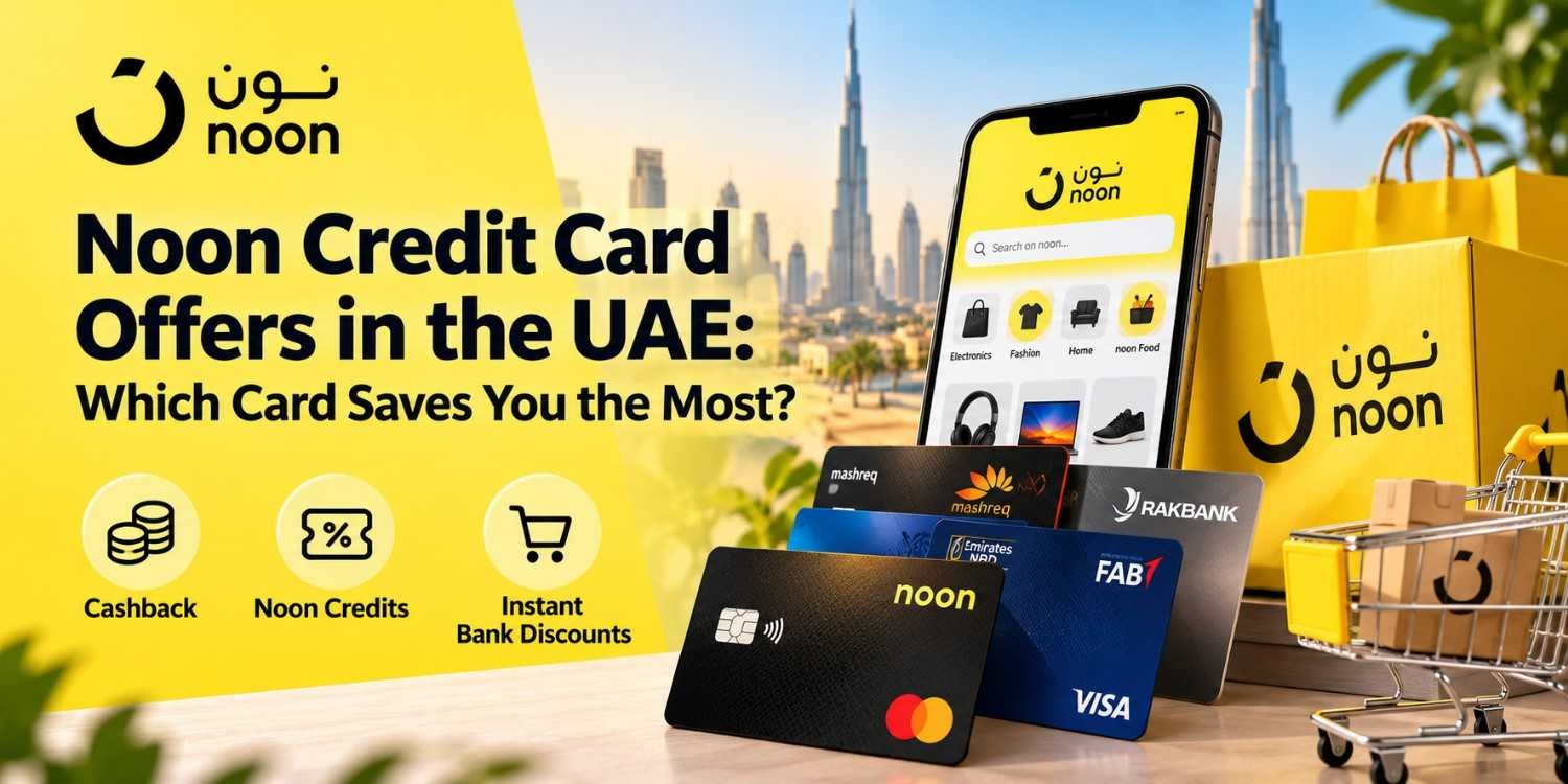 Noon Credit Card Offers in the UAE: Which Card Saves You the Most