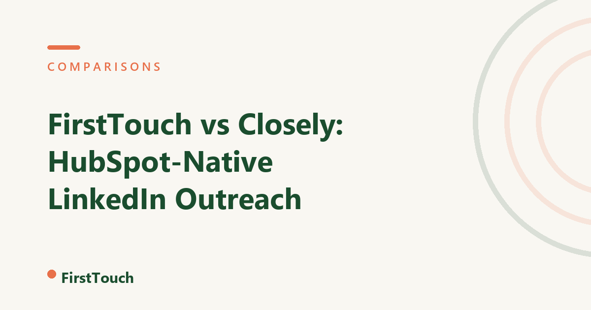 FirstTouch vs Closely: HubSpot-Native LinkedIn Outreach for Modern Sales Teams blog cover