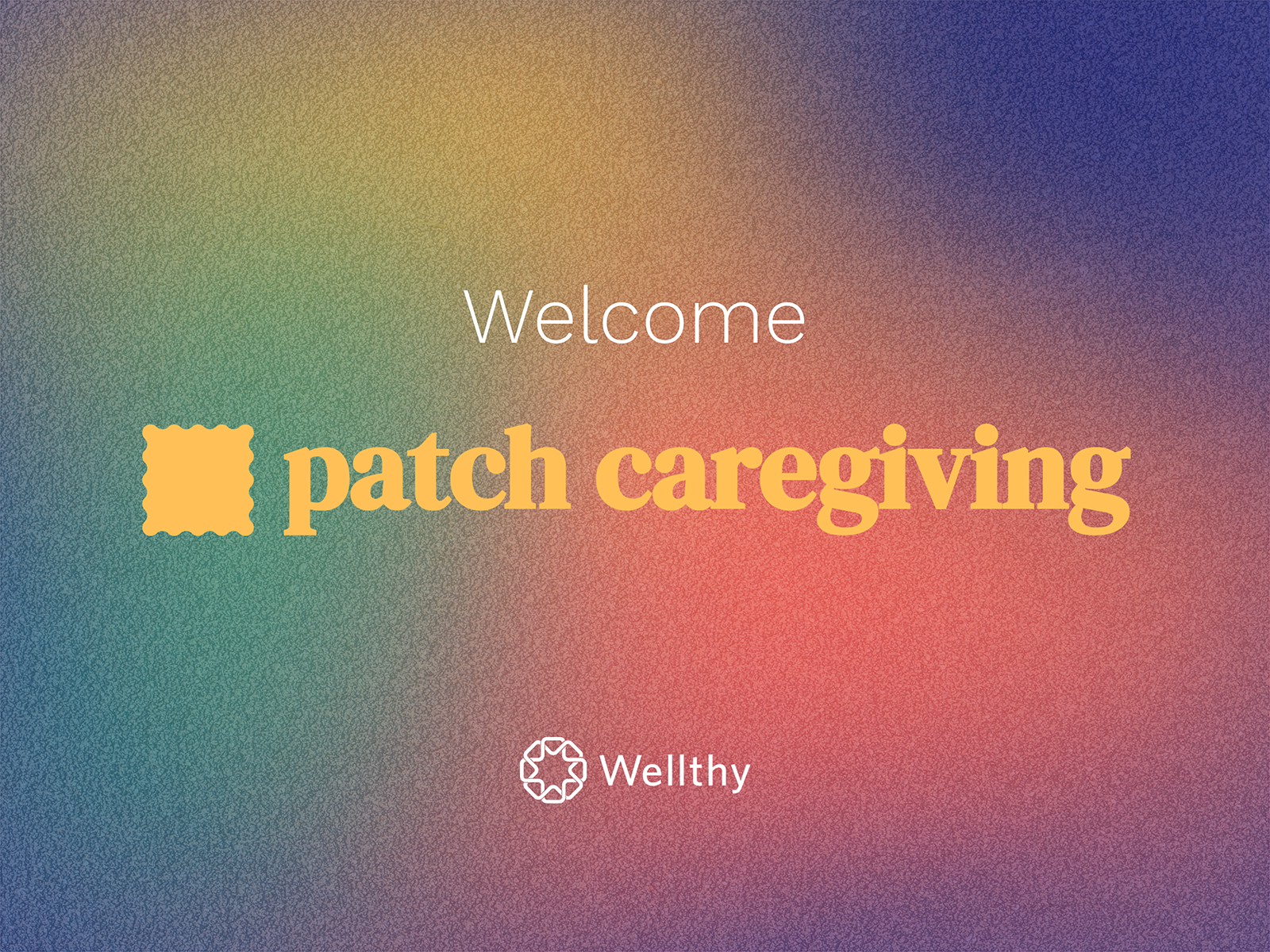 A rainbow gradient background, with the Wellthy logo and Patch Caregiving's logo on it
