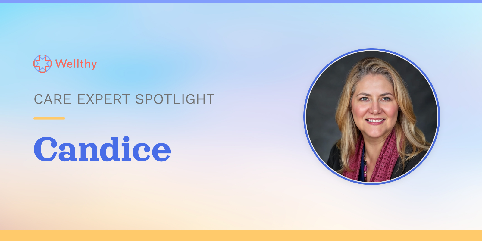 Wellthy Care Expert Spotlight featuring Candice. A professional headshot of a smiling woman with blonde hair wearing a pink patterned scarf and dark top, displayed in a circular frame against a soft blue-to-peach gradient background.