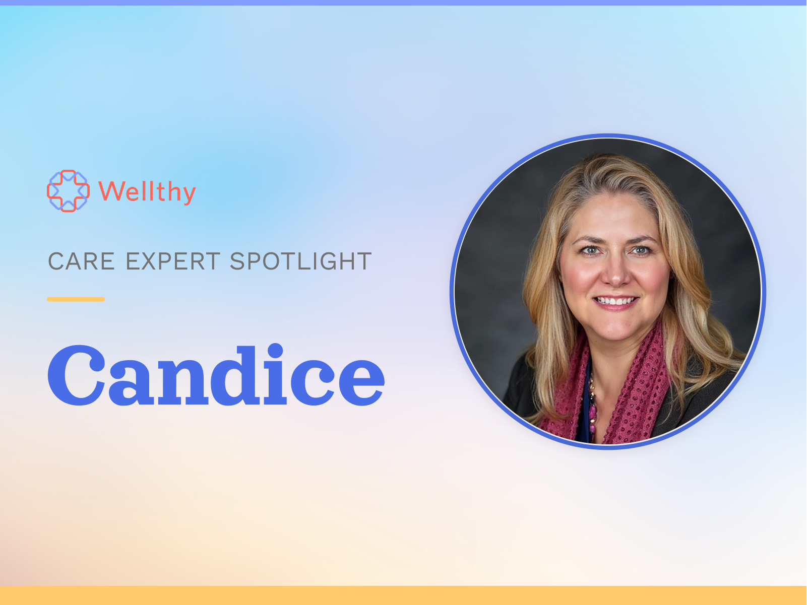 Wellthy Care Expert Spotlight featuring Candice. A professional headshot of a smiling woman with blonde hair wearing a pink patterned scarf and dark top, displayed in a circular frame against a soft blue-to-peach gradient background.