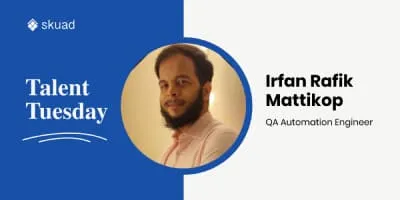 Talent Tuesday: Irfan Rafik Mattikop - QA Engineer