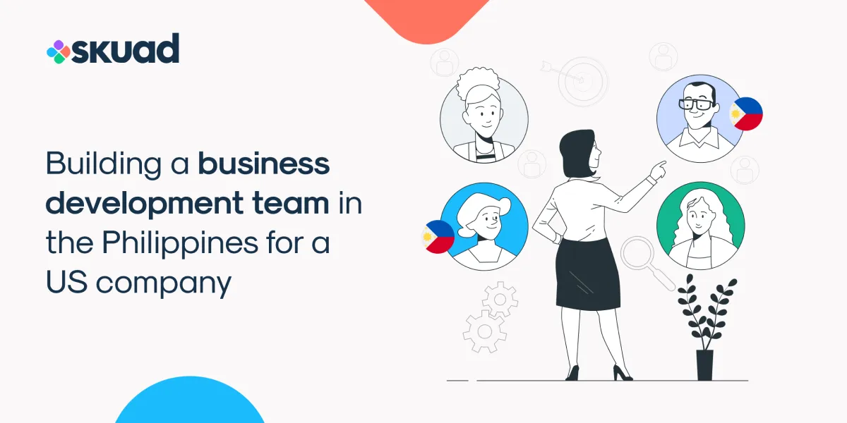 Building a Business Development Team in the Philippines for a Company Based in the USA