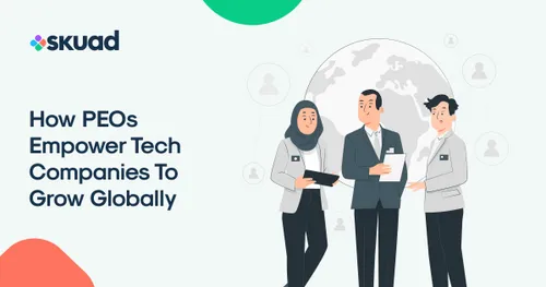 Global PEO : How they empower tech companies to hire globally