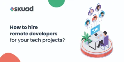 How to Hire Remote Developers for Tech Projects?