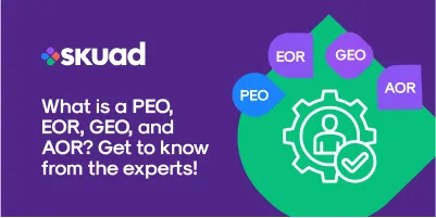 What is a PEO, EOR, GEO, and AOR? Get to know from the experts!