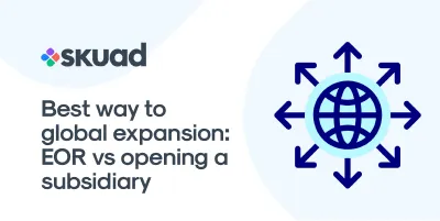 Best Way to carry out Global Expansion: EOR vs Opening a Subsidiary