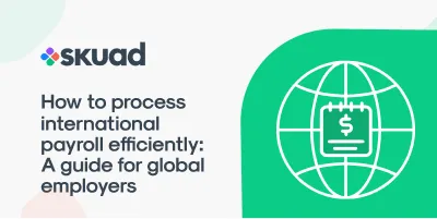 How to Process International Payroll Efficiently: A Guide for Global Employers