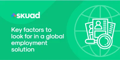 Key Factors To Look For in a Global Employment Solution