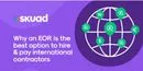 Why an EOR Is the Best Way To Pay International Contractors