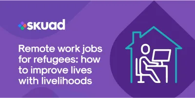Remote Jobs for Refugees: How To Improve Lives With Livelihoods