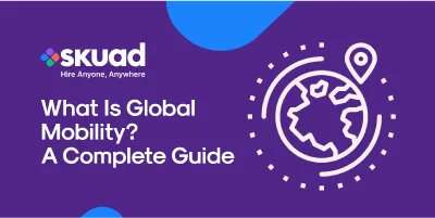What Is Global Mobility? A Complete Guide