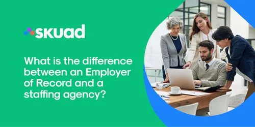 What Is the Difference Between an Employer of Record and a Staffing Agency?