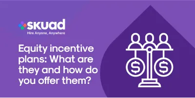 Equity Incentive Plans: What Are They and How Do You Offer Them?