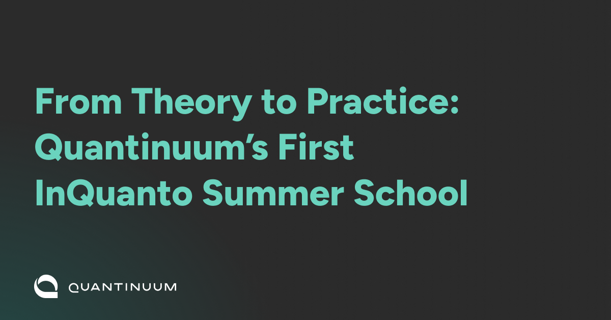 What happens when quantum computing experts and computational chemists spend a week learning from one another?

At Quantinuum’s first InQuanto Summer School, 30