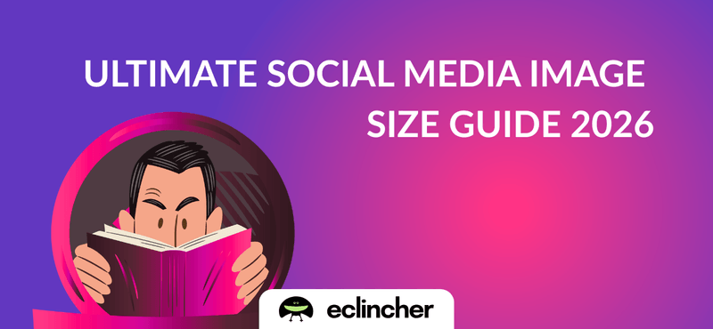 Ultimate Social Media Image Size Guide 2026 | Eclincher