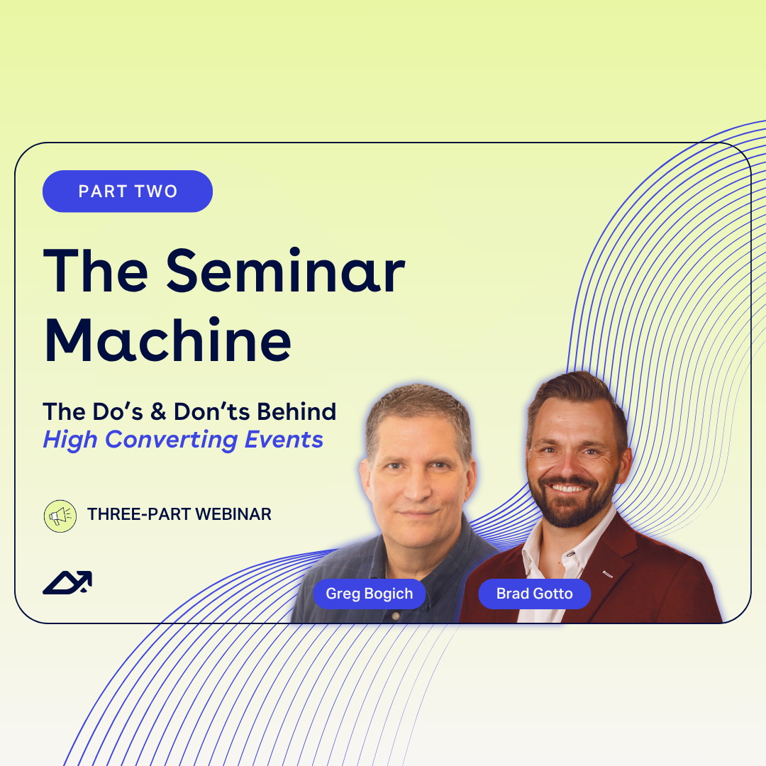 Graphic image showing the headshots of Brad and Greg as well as the text "$10M Client Events," "THE SEMINAR MACHINE," and "Special Three-Part Webinar Series!" 