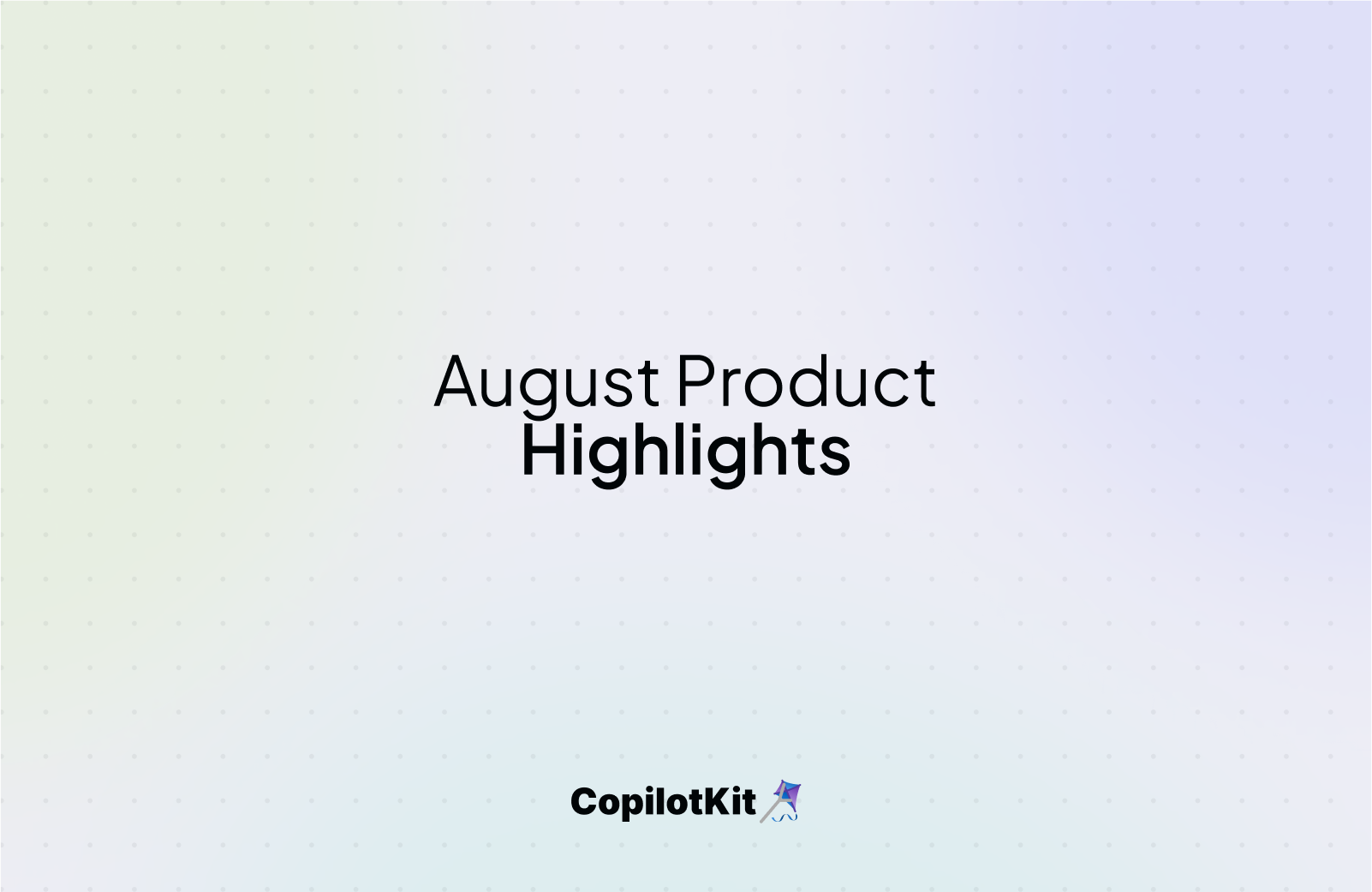 August’s Feature Rollout: Enhanced CopilotKit Capabilities Await! 😎