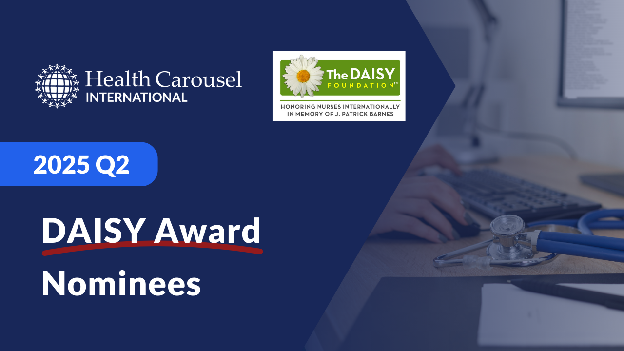 Honoring Compassionate Care: 2025 Q2 DAISY Award Nominees at Health Carousel International