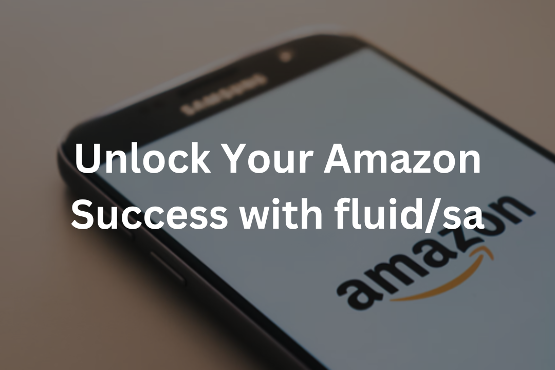 Unlock Your Amazon Success with fluid/sa