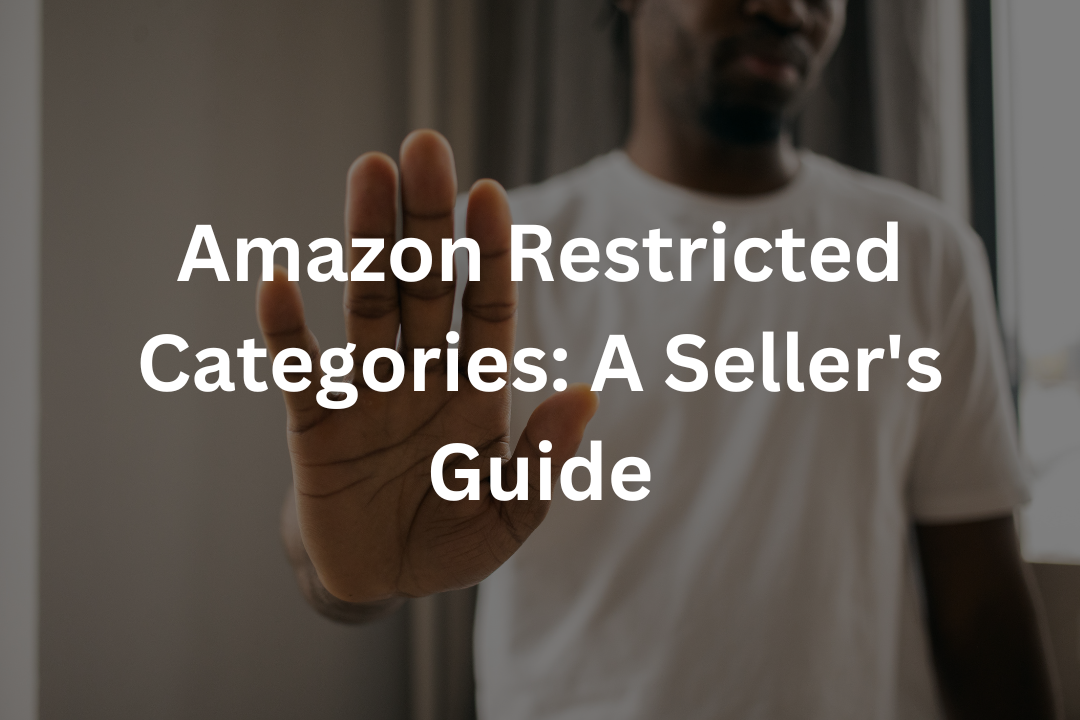 Amazon Restricted Categories: A Seller's Guide