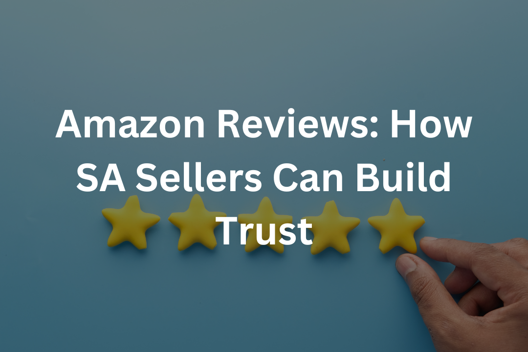Amazon Reviews: How SA Sellers Can Build Trust