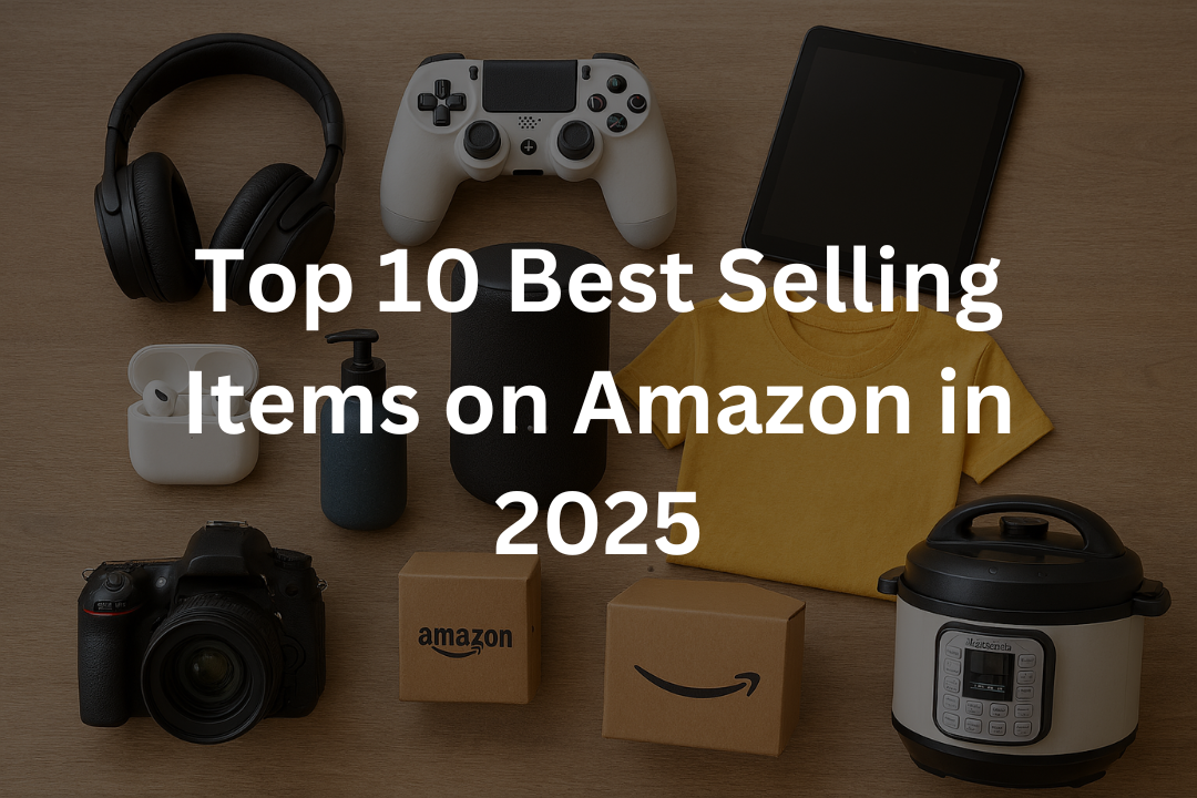 Top 10 Best Selling Items on Amazon in 2025