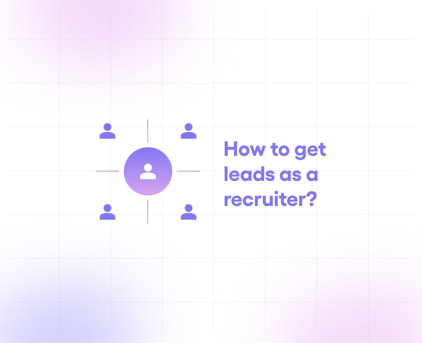 Recruitment Lead Generation Made Easy: 8 Strategies for Agencies