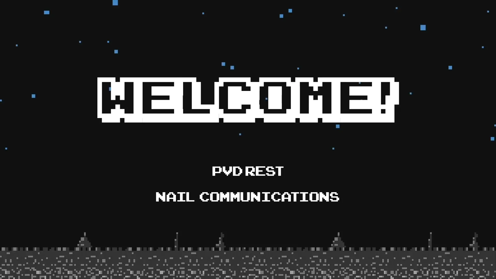 Retro pixel art screen with bold white “WELCOME!” text and smaller “PVD Rest” and “Nail Communications” on black background with starry details.