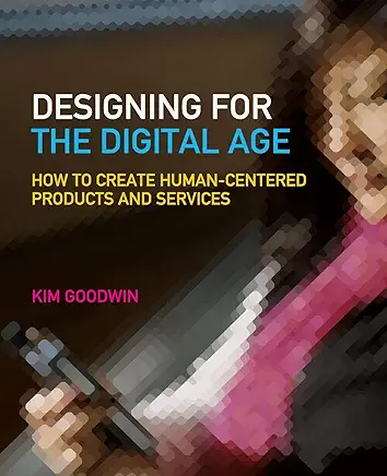 Designing for the Digital Age: How to Create Human-Centered Products and Services - Book Cover
