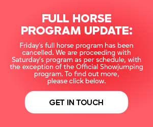 FULL HORSE PROGRAM UPDATE: Friday's full horse program has been cancelled. We are proceeding with Saturday's program as per schedule, with the exception of the Official Showjumping program. 