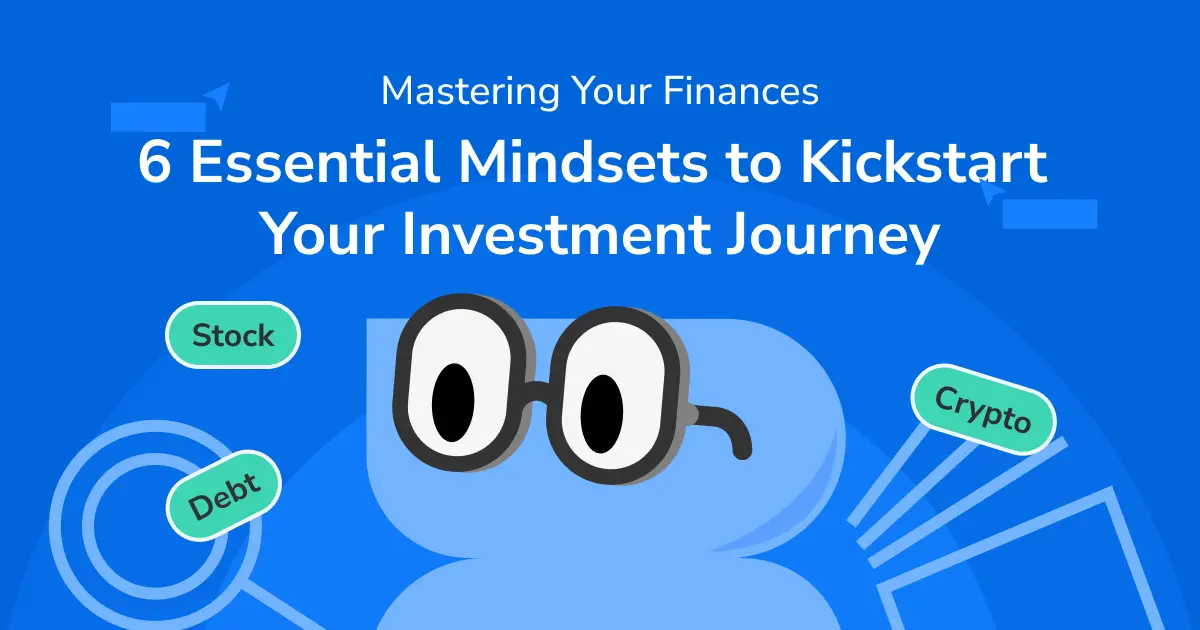 Mastering Your Finances: 6 Essential Mindsets to Kickstart Your Investment Journey