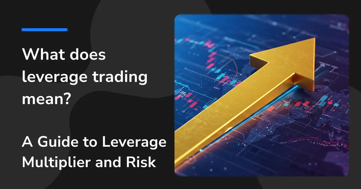 What does leverage trading mean? A Complete Guide to Leverage Multiplier and Risk