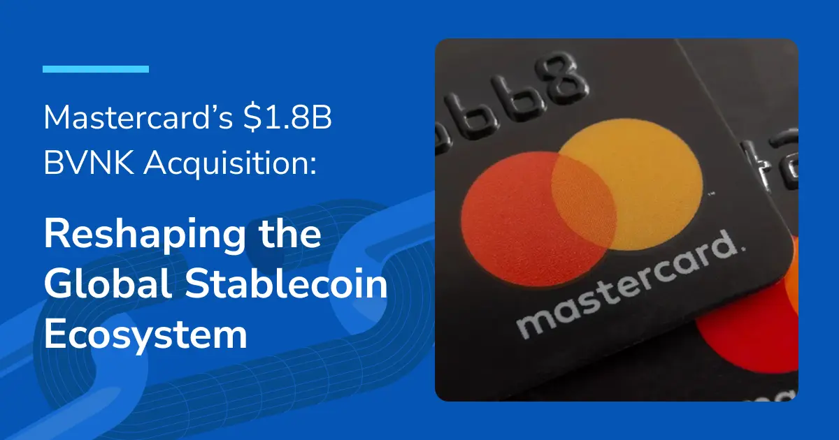 MasterCard Acquires BVNK for $18 Billion: A Major Transformation in the Stable Coin Payment Ecosystem