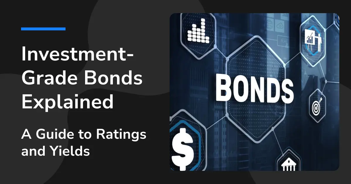 A Complete Guide to Investment Grade Bonds|A Complete Analysis of Ratings, Returns and Investment Strategies