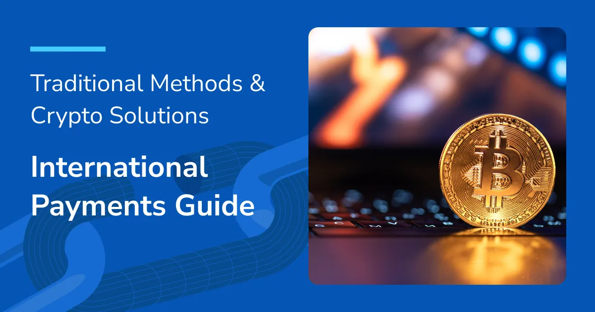 International Payments Guide: Traditional Methods and Crypto Solutions