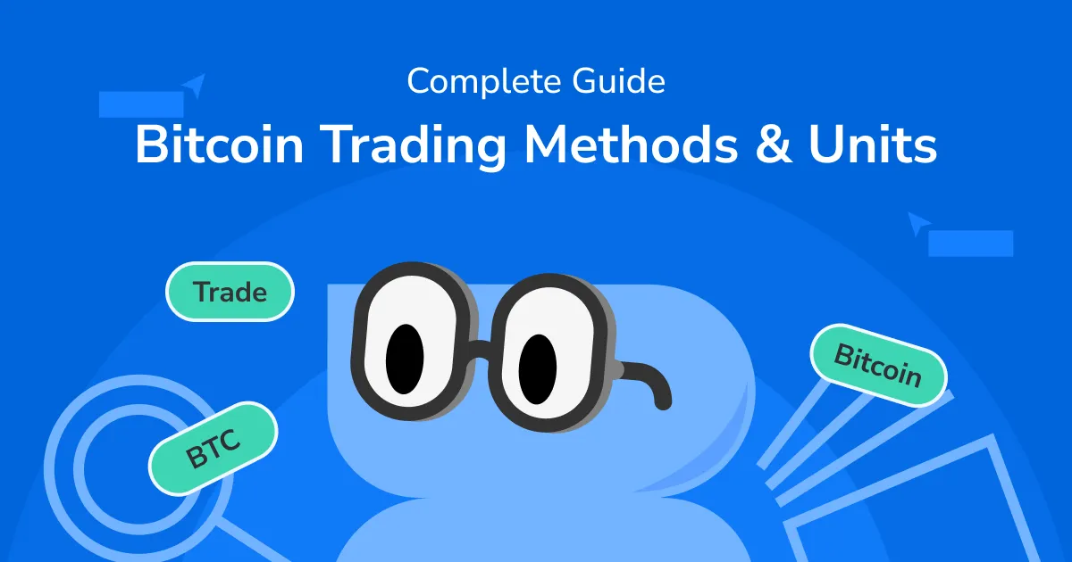 A COMPLETE GUIDE TO BITCOIN TRADING METHODS AND BITCOIN UNITS | FROM BEGINNER TO PROFICIENT