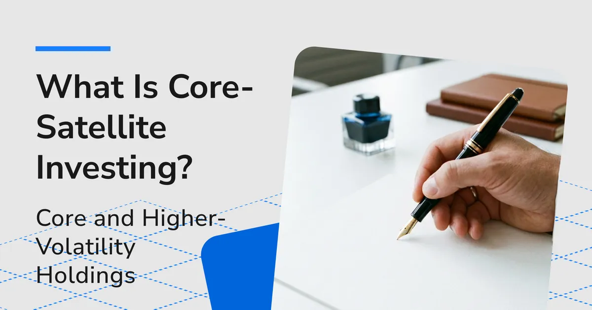 What Is Core-Satellite Investing? How Core and Higher-Volatility Holdings Work Together