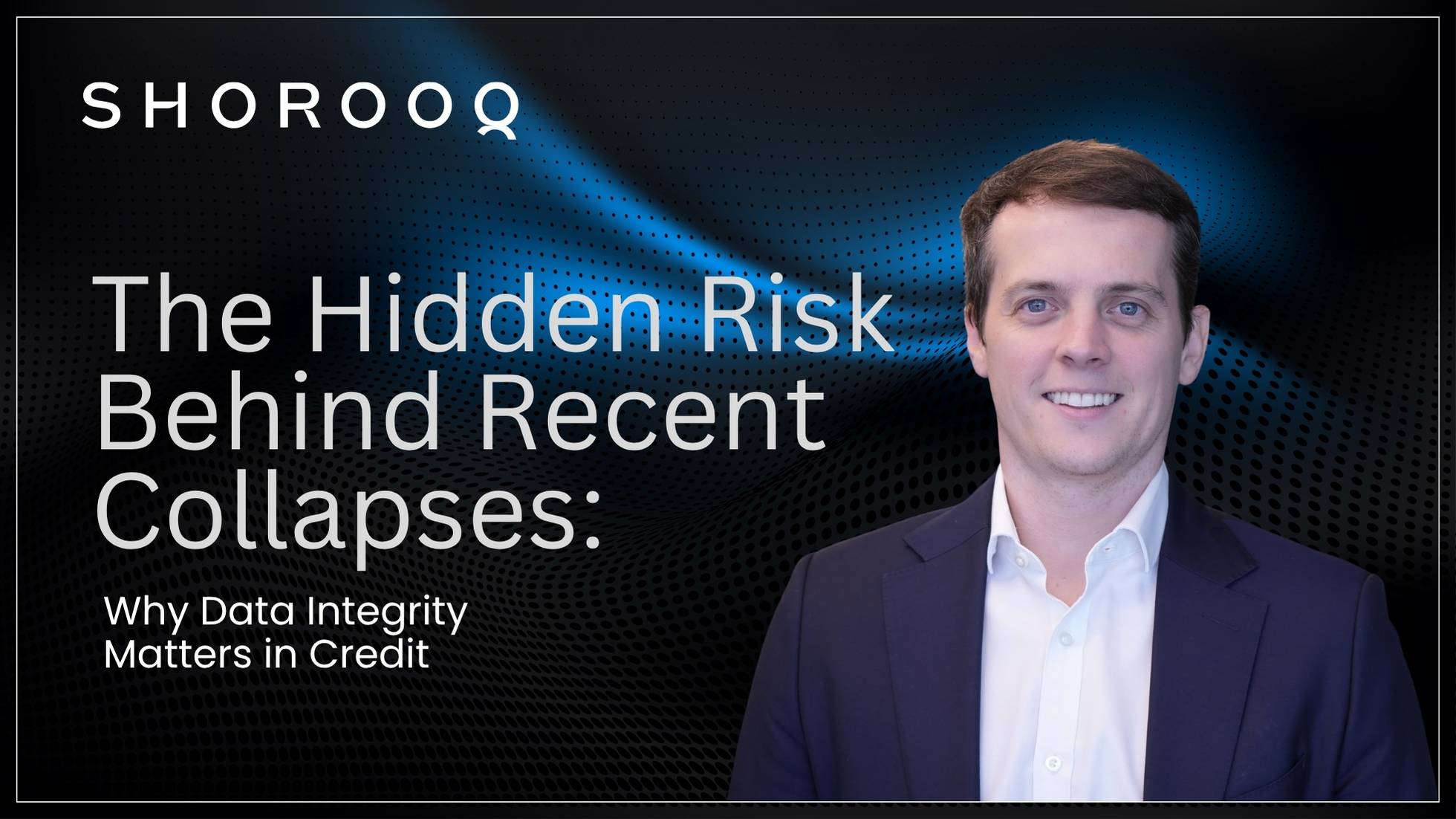 The Hidden Risk Behind Recent Collapses: Why Data Integrity Matters in Credit