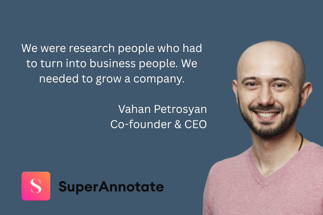 DTC led a $13.5M investment in SuperAnnotate, rounding out their Series B at $50M. This interview with co-founder and CEO Vahan Petrosyan dives into his evolution from researcher to a top data and AI founder.