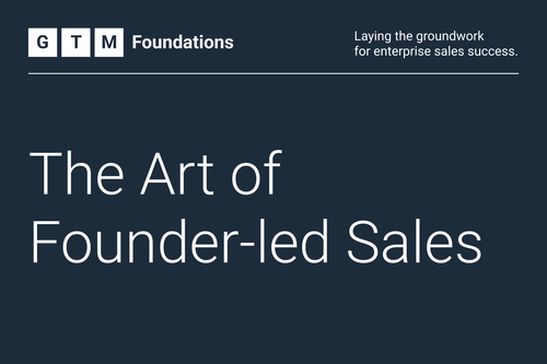 GTM Foundations: The Art of Founder-led Sales