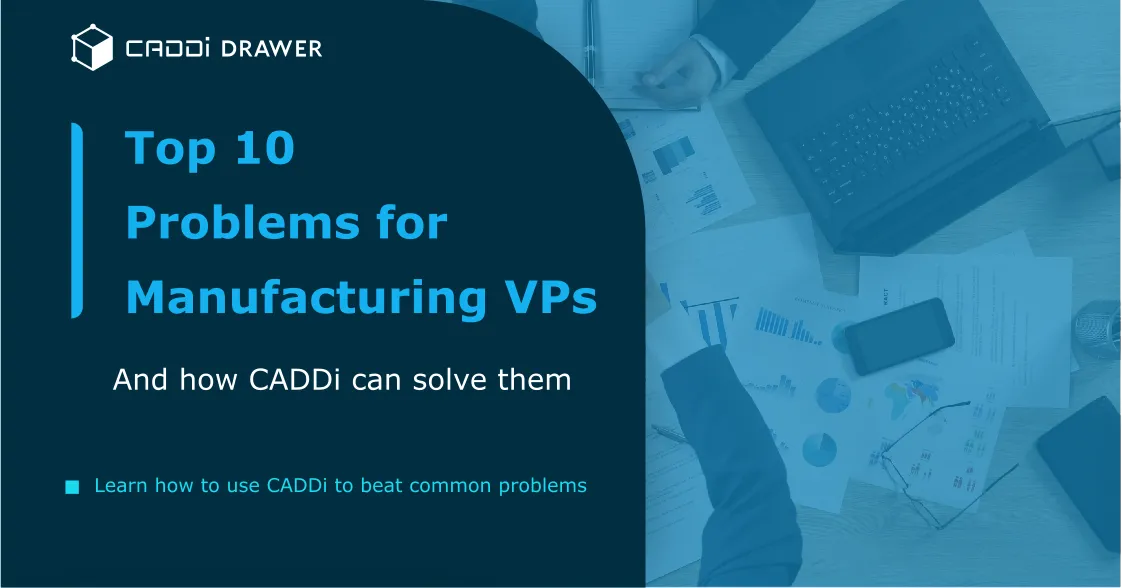The Top 10 Problems for Manufacturing VPs (And How CADDi Solves Them)