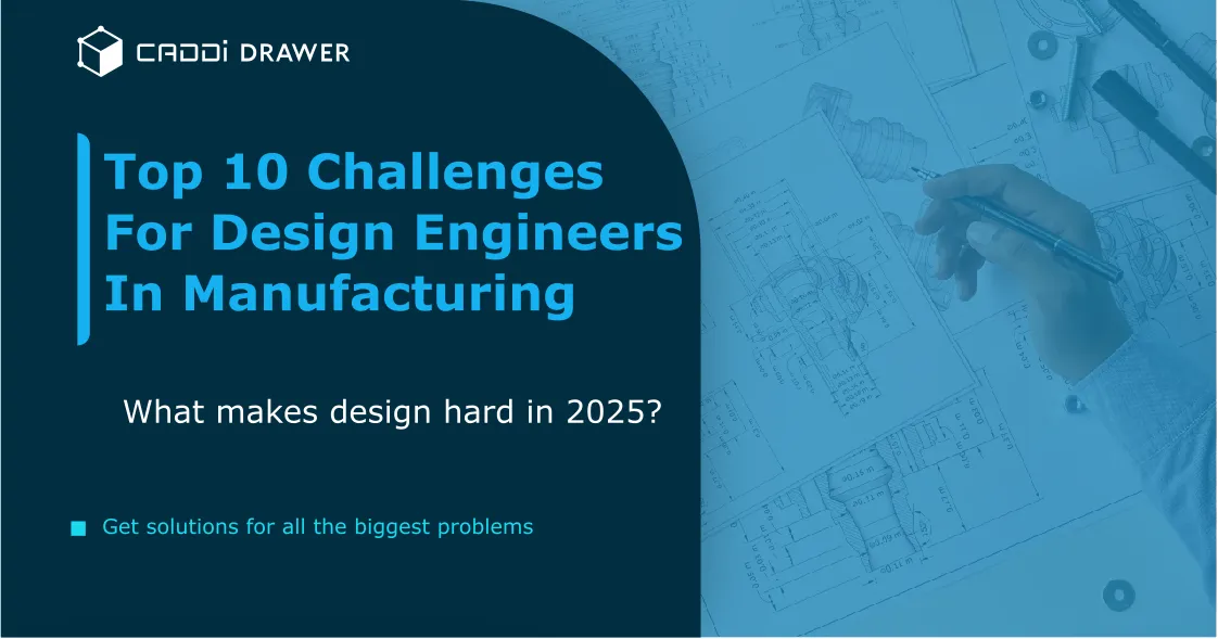The Top 10 Challenges Faced by Design Engineers in Manufacturing and How to Overcome Them