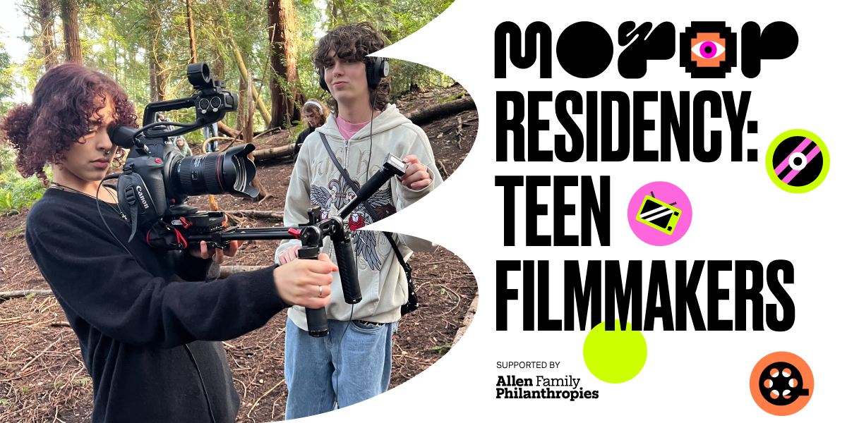 MOPOP Residency: Teen Filmmakers